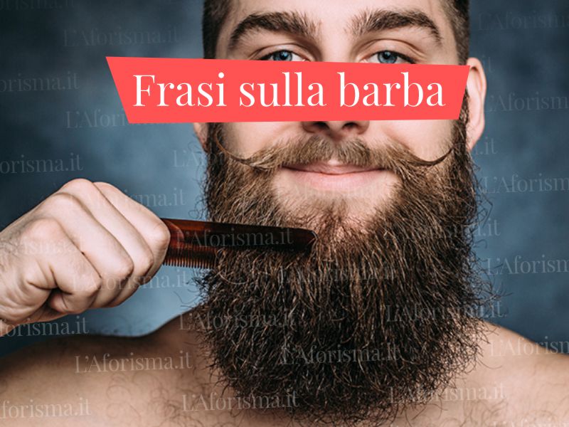 Le Pi Belle Citazioni E Frasi Sulla Barba Raccolta Completa L