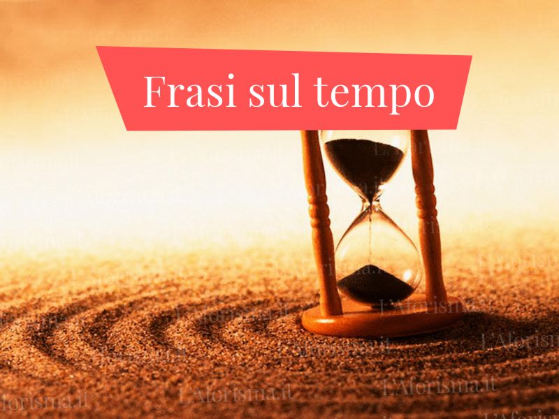 Le più belle frasi sul tempo - Raccolta completa - L'Aforisma.it
